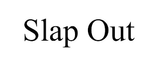 SLAP OUT