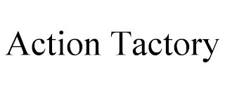 ACTION TACTORY