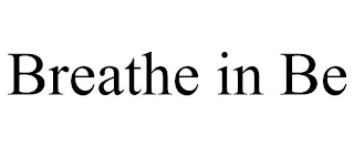 BREATHE IN BE