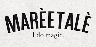 MAREETALE I DO MAGIC.