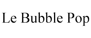 LE BUBBLE POP