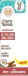 ·GLOBALLY FARMED · ETHICALLY SOURCED UP TO 23 USES GURU NANDA NATURAL OIL PULLING ORAL RINSE SWISH FOR FRESH BREATH* COCONUT + CINNAMON OPEN! WITH NEEM + ASHWAGANDHA