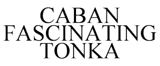 CABAN FASCINATING TONKA