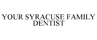 YOUR SYRACUSE FAMILY DENTIST