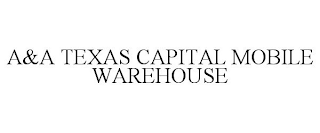 A&A TEXAS CAPITAL MOBILE WAREHOUSE