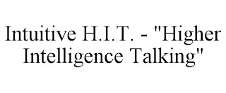 INTUITIVE H.I.T. - "HIGHER INTELLIGENCE TALKING"