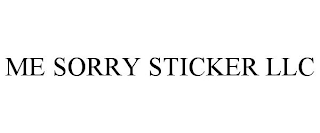 ME SORRY STICKER LLC