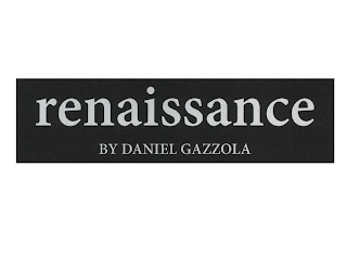 RENAISSANCE BY DANIEL GAZZOLA