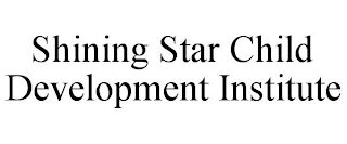 SHINING STAR CHILD DEVELOPMENT INSTITUTE