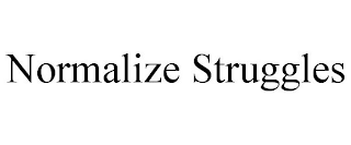 NORMALIZE STRUGGLES