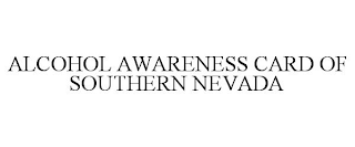 ALCOHOL AWARENESS CARD OF SOUTHERN NEVADA