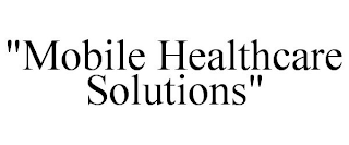 "MOBILE HEALTHCARE SOLUTIONS"