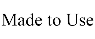 MADE TO USE