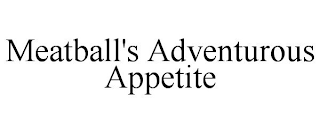 MEATBALL'S ADVENTUROUS APPETITE