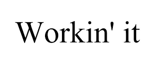 WORKIN' IT
