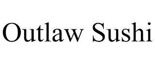 OUTLAW SUSHI