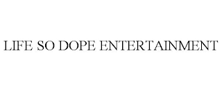 LIFE SO DOPE ENTERTAINMENT