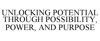 UNLOCKING POTENTIAL THROUGH POSSIBILITY, POWER, AND PURPOSE