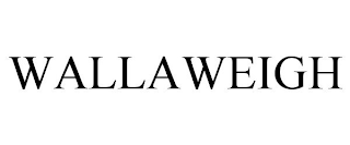 WALLAWEIGH