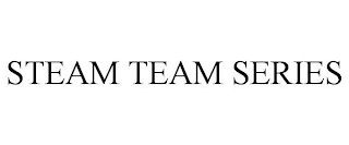 STEAM TEAM SERIES