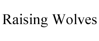 RAISING WOLVES