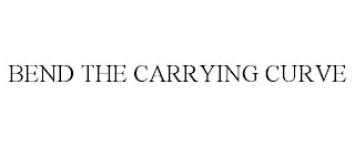 BEND THE CARRYING CURVE