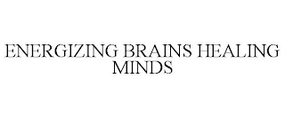 ENERGIZING BRAINS HEALING MINDS