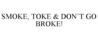 SMOKE, TOKE & DON'T GO BROKE!