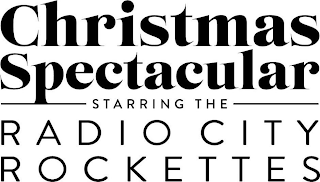 CHRISTMAS SPECTACULAR STARRING THE RADIO CITY ROCKETTES