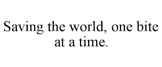 SAVING THE WORLD, ONE BITE AT A TIME.