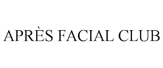 APRÈS FACIAL CLUB