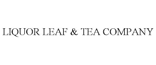 LIQUOR LEAF & TEA COMPANY