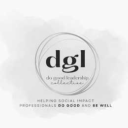 DGL DO GOOD LEADERSHIP COLLECTIVE HELPING SOCIAL IMPACT PROFESSIONALS DO GOOD AND BE WELL