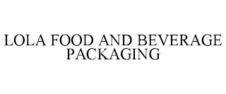 LOLA FOOD AND BEVERAGE PACKAGING