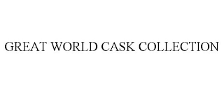 GREAT WORLD CASK COLLECTION