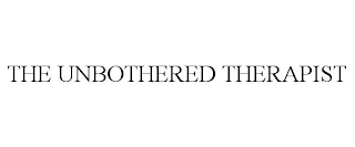 THE UNBOTHERED THERAPIST