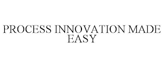 PROCESS INNOVATION MADE EASY