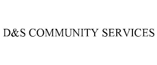 D&S COMMUNITY SERVICES