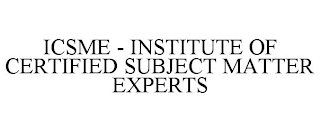 ICSME - INSTITUTE OF CERTIFIED SUBJECT MATTER EXPERTS