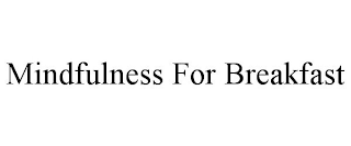 MINDFULNESS FOR BREAKFAST