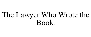 THE LAWYER WHO WROTE THE BOOK.