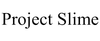 PROJECT SLIME
