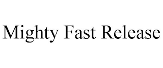 MIGHTY FAST RELEASE