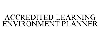 ACCREDITED LEARNING ENVIRONMENT PLANNER