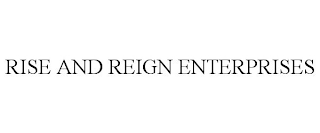 RISE AND REIGN ENTERPRISES