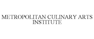 METROPOLITAN CULINARY ARTS INSTITUTE