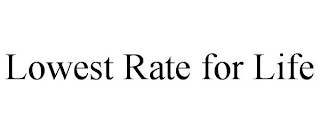 LOWEST RATE FOR LIFE