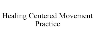 HEALING CENTERED MOVEMENT PRACTICE