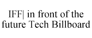 IFF| IN FRONT OF THE FUTURE TECH BILLBOARD