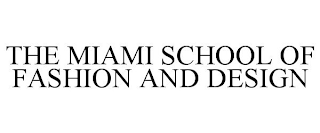 THE MIAMI SCHOOL OF FASHION AND DESIGN